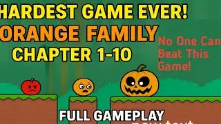Orange Family Forest Chapter 1-10 | Full Gameplay | Impossible Game &ndash; No One Can Complete This!