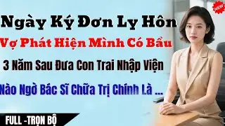 Ngày Ký Đơn Ly Hôn, Vợ Phát Hiện Mình Có Bầu Mà Giấu Anh, 3 Năm Sau Đưa Con Trai Nhập Viện Nào Ngờ B