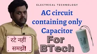 Lecture 21.Pure Capacitor in AC circuit|Pure Capacitive AC Circuit