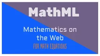 MathML: Mathematics on the Web | Mathematical Equations | What is MathML
