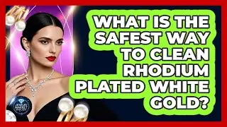What Is The Safest Way To Clean Rhodium Plated White Gold? - Jewelry Market Spotlight