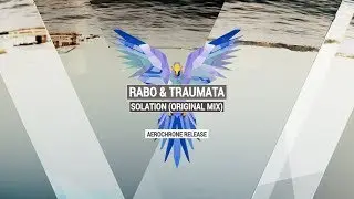 RABO & TRAUMATA - Solation (Original Mix) | Aerochrone Release