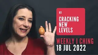 Cracking New Levels // Weekly I Ching 18-24 Jul 2022 // Hexagram 3