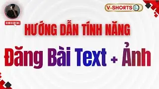 V-Shorts | Hướng Dẫn Tính Năng Đăng Bài Text + Ảnh | Xu Hướng Xây Dựng Trang Cá Nhân + Fanpage Mới
