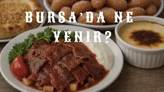 10 Dakika&rsquo;da Bursa&rsquo;nın Meşhur Lezzetleri! Bursa&rsquo;da Ne Yenir?