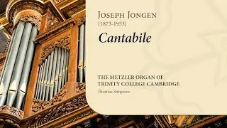 Jongen - Cantabile | The Metzler Organ at Trinity College Cambridge