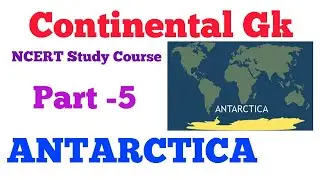 Continental GK Part-5- ANTARCTICA for UPSC, IBPS,SSC Download free notes pdf by NCERT Study Course
