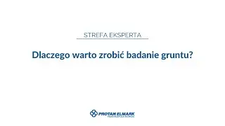Dlaczego warto zrobić badanie gruntu? - Protan Elmark odpowiada