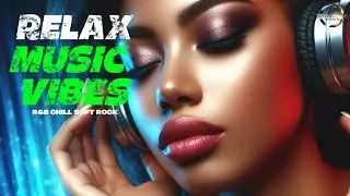 RELAX MUSIC VIBES 77 | R&B | CHILL | SOFT ROCK | BEST LOVE SONGS, ROMANTIC, SLEEP, STRESS RELIEFT