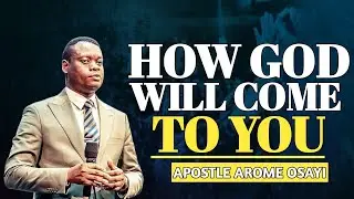 HOW GOD WILL COME TO YOU || APOSTLE AROME OSAYI