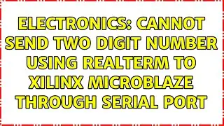 Electronics: Cannot send two digit number using realterm to xilinx microblaze through serial port
