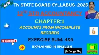 TN STATE BOARD 12TH STD ACCOUNTANCY CH:1 ACCOUNTS FROM INCOMPLETE RECORDS EX SUM:4&5 IN ENGLISH