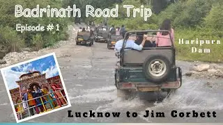EP 1 - Lucknow To Jim Corbett | Haripura Dam | Karma Sitabani | Sitabani Zone | Badrinath Road Trip