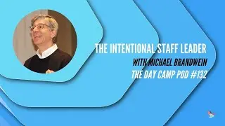 The Intentional Staff Leader - with Michael Brandwein - The Day Camp Pod #132