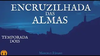 ENCRUZILHADA DAS ALMAS - TEMPORADA 2 COMPLETA! - MARCELO FÁVARO - CONTO UM CONTO