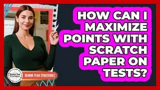 How Can I Maximize Points With Scratch Paper On Tests?