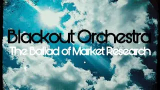 Blackout Orchestra - The Ballad of Market Research (official lyric video)