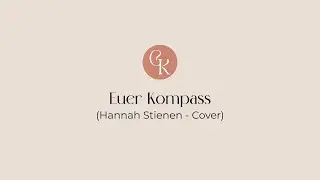 Euer Kompass (Hannah Stienen Cover) Lied zur Taufe - freie Rednerin & S&auml;ngerin Carina