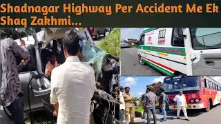 SHADNAGAR HIGHWAY PER HOWA ACCIDENT EK SHAQS HUWA ZAKHMI POLICE INVESTIGATION JARI HAI...