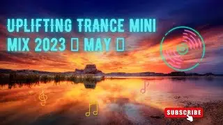 UPLIFTING TRANCE mini mix 2023 🔹 may 🔹Check out this mini mix!