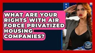What Are Your Rights With Air Force Privatized Housing Companies? - Sky Command Brotherhood
