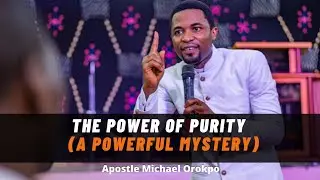 THE POWER OF PURITY (A Powerful Mystery) Apostle Michael Orokpo