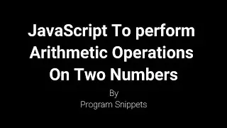 Program to perform Arithmetic operations on Two Numbers in JavaScript