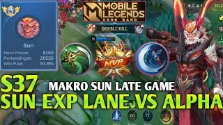 Late Game Makro Harus Jalan | Sun Exp Lane Vs Alpha S37 | Sun Exp Lane Terbaru S37 - MLBB