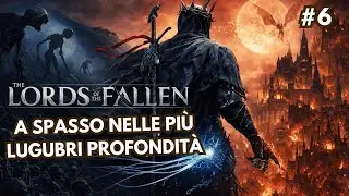 🔴A spasso nelle pi&ugrave; lugubri profondit&agrave; - Prima run di Lords of the Fallen (PC) #6