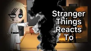 Stranger things reacts to ??? [St Vol 2 SPOILERS/Part 11/short/cringe]