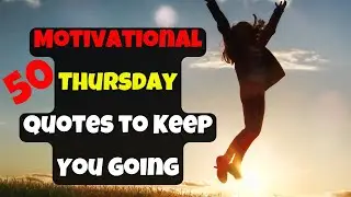 Perfect Thursday Quotes to Inspire You | Happy Thursday Quotes
