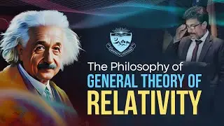 The Philosophy of General Theory of Relativity | Idrees Azad | Peshawar University