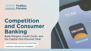Competition and Consumer Banking: Bank Mergers, Credit Cards, and the Capital One-Discover Deal