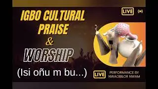 Powerful Igbo Cultural Praise and Worship | Live Performance by Nwaobilor Nwam
