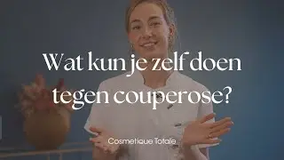 Wat kun je zelf doen tegen couperose? | Cosmetique Totale