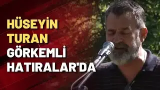 Hüseyin Turan Görkemli Hatıralar'da!