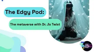 The Edgy Pod: The metaverse with Dr. Jo Twist