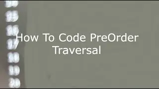 How To Code PreOrder Traversal