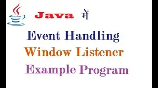 Window Listener Example Program in Java (हिंदी में)