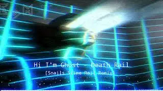 Hi I'm Ghost - Death Rail [SNAILS Slime Rail Remix]