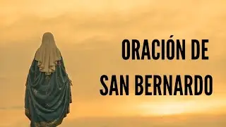 Una bell&iacute;sima oraci&oacute;n medieval de un hijo a su Madre (ORACI&Oacute;N DE SAN BERNARDO)