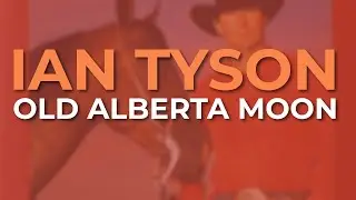 Ian Tyson - Old Alberta Moon (Official Audio)