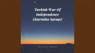 Turkish War of Independence (Kurtulus Savasi)