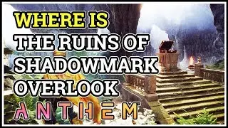 Where is The Ruins of Shadowmark Overlook Anthem
