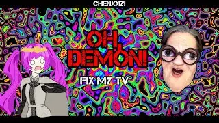 OH DEMON FIX MY TV - NO JUEGUES A ESTO FUMADO