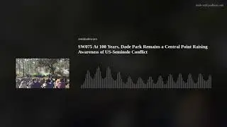 SW075 At 100 Years, Dade Park Remains a Central Point Raising Awareness of US-Seminole Conflict