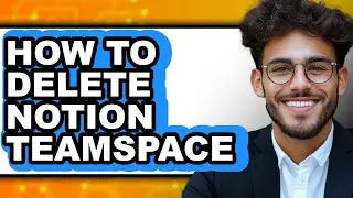 How to Delete Notion Teamspace (updated)