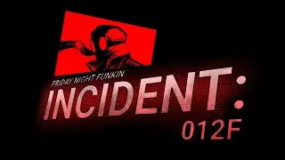 FNF: Incident 012f (DEMO) -- FULL MOD, WITHOUT COMMENTARIES