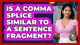 Is A Comma Splice Similar To A Sentence Fragment? - Lexicon Lounge