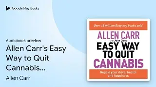 Allen Carr's Easy Way to Quit Cannabis: Regain&hellip; by Allen Carr &middot; Audiobook preview